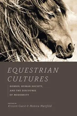 Reiterkulturen: Pferde, die menschliche Gesellschaft und der Diskurs der Modernität - Equestrian Cultures: Horses, Human Society, and the Discourse of Modernity