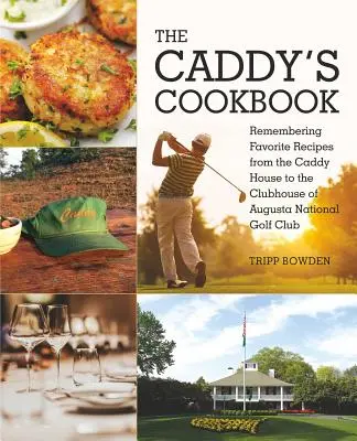 Das Kochbuch des Caddys: Erinnerungen an Lieblingsrezepte aus dem Caddy House und dem Clubhaus des Augusta National Golf Club - The Caddy's Cookbook: Remembering Favorite Recipes from the Caddy House to the Clubhouse of Augusta National Golf Club
