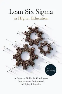 Lean Six SIGMA in der Hochschulbildung: Ein praktischer Leitfaden für Fachleute für kontinuierliche Verbesserung in der Hochschulbildung - Lean Six SIGMA in Higher Education: A Practical Guide for Continuous Improvement Professionals in Higher Education