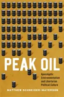 Peak Oil: Apokalyptischer Umweltschützer und libertäre politische Kultur - Peak Oil: Apocalyptic Environmentalism and Libertarian Political Culture