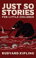 Einfach so Geschichten: Die Originalausgabe von 1902 mit Illustrationen von Rudyard Kipling - Just So Stories: The Original 1902 Edition With Illustrations by Rudyard Kipling