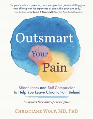 Überlisten Sie Ihren Schmerz: Achtsamkeit und Selbstmitgefühl helfen Ihnen, chronische Schmerzen hinter sich zu lassen - Outsmart Your Pain: Mindfulness and Self-Compassion to Help You Leave Chronic Pain Behind