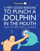 5 sehr gute Gründe, einem Delfin ins Maul zu hauen (und andere nützliche Ratgeber), 1 [mit Poster] - 5 Very Good Reasons to Punch a Dolphin in the Mouth (and Other Useful Guides), 1 [With Poster]