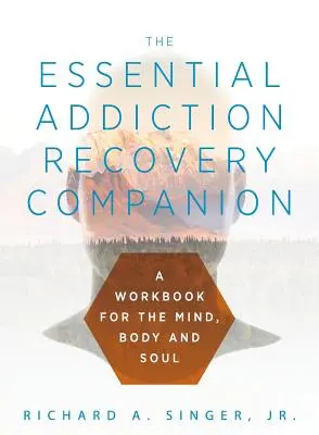 The Essential Addiction Recovery Companion: Ein Leitfaden für Geist, Körper und Seele - The Essential Addiction Recovery Companion: A Guidebook for the Mind, Body, and Soul