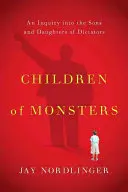 Kinder von Ungeheuern: Eine Untersuchung über die Söhne und Töchter von Diktatoren - Children of Monsters: An Inquiry Into the Sons and Daughters of Dictators