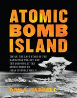 Die Atombombeninsel: Tinian, die letzte Stufe des Manhattan-Projekts und der Abwurf der Atombomben auf Japan im Zweiten Weltkrieg - Atomic Bomb Island: Tinian, the Last Stage of the Manhattan Project, and the Dropping of the Atomic Bombs on Japan in World War II