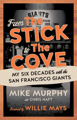 Vom Stock zur Bucht: Meine sechs Jahrzehnte bei den San Francisco Giants - From the Stick to the Cove: My Six Decades with the San Francisco Giants