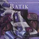 Neue Handwerke: Batik: Die Kunst des Dekorierens und Bemalens von Stoffen in über 20 wunderschönen Projekten - New Crafts: Batik: The Art of Fabric Decorating and Painting in Over 20 Beautiful Projects