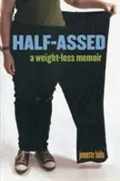 Halbherzig: Memoiren einer Gewichtsabnahme - Half-Assed: A Weight-Loss Memoir
