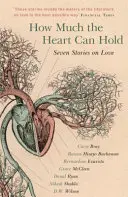 Wie viel das Herz fassen kann: Sieben Geschichten über die Liebe - How Much the Heart Can Hold: Seven Stories on Love