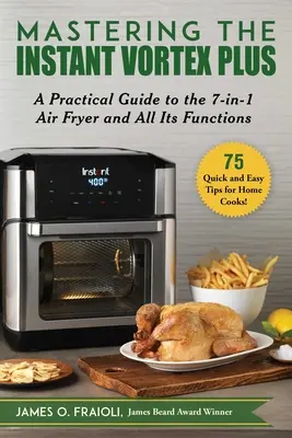 Den Instant Vortex Plus beherrschen: Ein praktischer Leitfaden für die 7-in-1-Luftfritteuse und alle ihre Funktionen - Mastering the Instant Vortex Plus: A Practical Guide to the 7-In-1 Air Fryer and All Its Functions