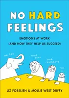 No Hard Feelings - Emotionen bei der Arbeit und wie sie uns helfen, erfolgreich zu sein - No Hard Feelings - Emotions at Work and How They Help Us Succeed