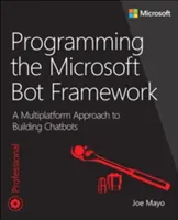 Programmierung des Microsoft Bot Framework: Ein plattformübergreifender Ansatz zur Erstellung von Chatbots - Programming the Microsoft Bot Framework: A Multiplatform Approach to Building Chatbots