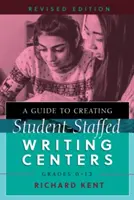 Ein Leitfaden für die Einrichtung von Schreibzentren mit Schülern, Klassen 6-12, überarbeitete Ausgabe - A Guide to Creating Student-Staffed Writing Centers, Grades 6-12, Revised Edition