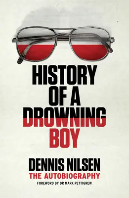 Die Geschichte eines ertrinkenden Jungen: Die Autobiographie - History of a Drowning Boy: The Autobiography