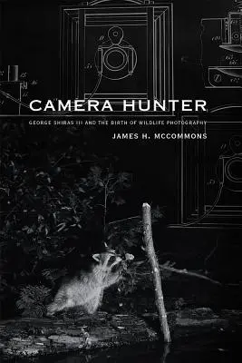 Kamera-Jäger: George Shiras III und die Geburt der Wildlife-Fotografie - Camera Hunter: George Shiras III and the Birth of Wildlife Photography