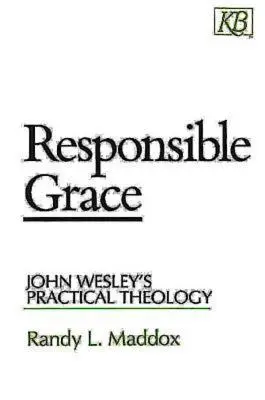 Verantwortungsvolle Gnade: John Wesleys praktische Theologie - Responsible Grace: John Wesley's Practical Theology