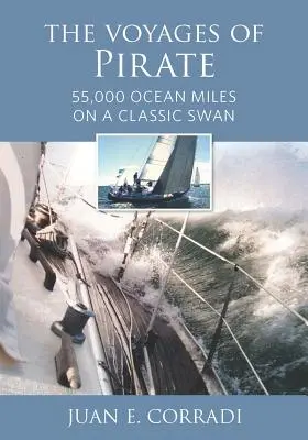 Die Reisen des Piraten: 55.000 Seemeilen auf einem klassischen Schwan - The Voyages of Pirate: 55,000 Ocean Miles on a Classic Swan