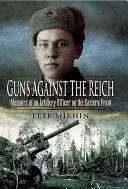 Gewehre gegen das Reich: Memoiren eines Artillerieoffiziers an der Ostfront - Guns Against the Reich: Memoirs of an Artillery Officer on the Eastern Front