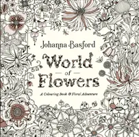 World of Flowers - Ein Malbuch und ein Blumenabenteuer - World of Flowers - A Colouring Book and Floral Adventure