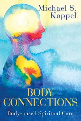 Körper-Verbindungen: Körperbasierte spirituelle Pflege - Body Connections: Body-Based Spiritual Care