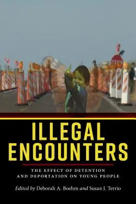 Illegale Begegnungen: Die Auswirkungen von Abschiebehaft und Abschiebung auf junge Menschen - Illegal Encounters: The Effect of Detention and Deportation on Young People