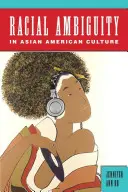 Rassische Ambiguität in der asiatisch-amerikanischen Kultur - Racial Ambiguity in Asian American Culture