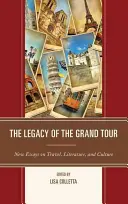 Das Erbe der Grand Tour: Neue Aufsätze über Reisen, Literatur und Kultur - The Legacy of the Grand Tour: New Essays on Travel, Literature, and Culture