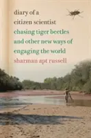 Tagebuch eines Bürgerwissenschaftlers: Auf der Jagd nach Tigerkäfern und anderen neuen Wegen, die Welt zu erobern - Diary of a Citizen Scientist: Chasing Tiger Beetles and Other New Ways of Engaging the World