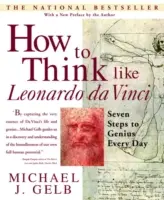 Denken wie Leonardo Da Vinci: Sieben Schritte zum täglichen Genie - How to Think Like Leonardo Da Vinci: Seven Steps to Genius Every Day