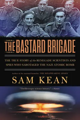 Die Bastard-Brigade: Die wahre Geschichte der abtrünnigen Wissenschaftler und Spione, die die Nazi-Atombombe sabotierten - The Bastard Brigade: The True Story of the Renegade Scientists and Spies Who Sabotaged the Nazi Atomic Bomb