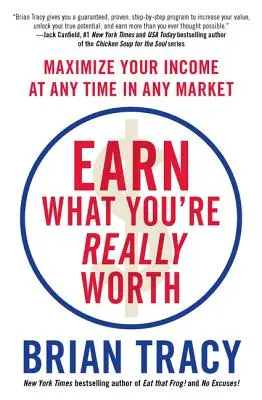 Verdienen Sie, was Sie wirklich wert sind: Maximieren Sie Ihr Einkommen zu jeder Zeit und auf jedem Markt - Earn What You're Really Worth: Maximize Your Income at Any Time in Any Market