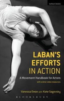 Labans Bemühungen in Aktion: Ein Bewegungshandbuch für Schauspieler mit Online-Video-Ressourcen - Laban's Efforts in Action: A Movement Handbook for Actors with Online Video Resources