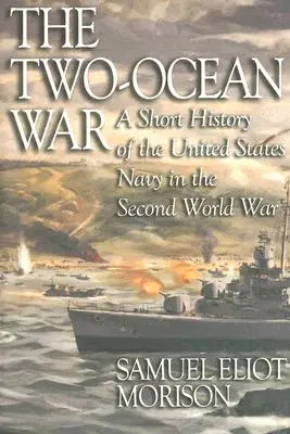 The Two-Ocean War: A Short History of the United States Navy in the Second World War