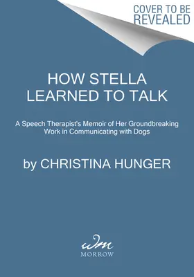 Wie Stella das Sprechen lernte: Die bahnbrechende Geschichte des ersten sprechenden Hundes der Welt - How Stella Learned to Talk: The Groundbreaking Story of the World's First Talking Dog