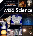 Theo Gray's Verrückte Wissenschaft: Experimente, die Sie zu Hause durchführen können, aber wahrscheinlich nicht sollten - Theo Gray's Mad Science: Experiments You Can Do at Home, But Probably Shouldn't