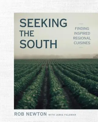 Auf der Suche nach dem Süden: Auf der Suche nach inspirierten Regionalküchen - Seeking the South: Finding Inspired Regional Cuisines