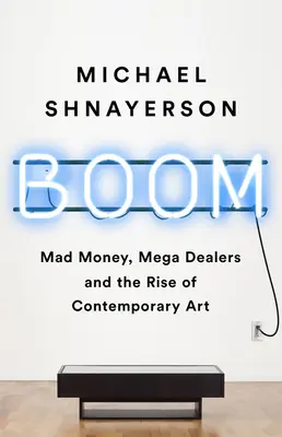 Boom: Verrücktes Geld, Mega-Händler und der Aufstieg der zeitgenössischen Kunst - Boom: Mad Money, Mega Dealers, and the Rise of Contemporary Art