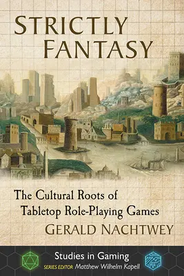 Strictly Fantasy: Die kulturellen Wurzeln der Tabletop-Rollenspiele - Strictly Fantasy: The Cultural Roots of Tabletop Role-Playing Games