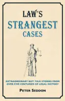 Die seltsamsten Fälle des Verbrechens - Außergewöhnliche, aber wahre Geschichten aus über fünf Jahrhunderten Rechtsgeschichte - Crime's Strangest Cases - Extraordinary But True Tales from over Five Centuries of Legal History