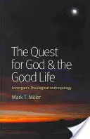 Die Suche nach Gott und dem guten Leben: Lonergans theologische Anthropologie - The Quest for God & the Good Life: Lonergan's Theological Anthropology