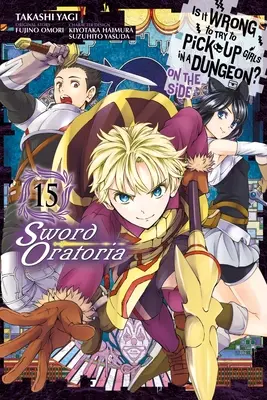 Ist es falsch zu versuchen, Mädchen in einem Dungeon aufzureißen? Sword Oratoria, Bd. 15 (Manga) - Is It Wrong to Try to Pick Up Girls in a Dungeon? on the Side: Sword Oratoria, Vol. 15 (Manga)