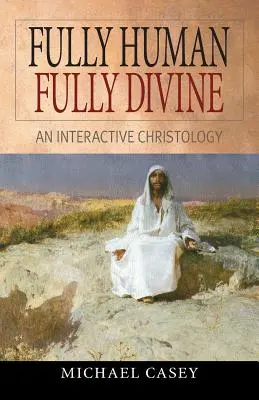 Vollkommen menschlich, vollkommen göttlich: Eine interaktive Christologie - Fully Human, Fully Divine: An Interactive Christology