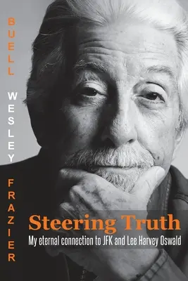 Die Wahrheit lenken: Meine ewige Verbindung zu JFK und Lee Harvey Oswald - Steering Truth: My Eternal Connection to JFK and Lee Harvey Oswald