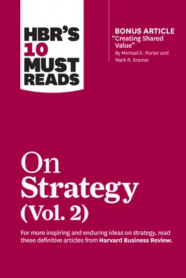 Hbr's 10 Must Reads on Strategy, Vol. 2 (mit Bonusartikel Creating Shared Value von Michael E. Porter und Mark R. Kramer) - Hbr's 10 Must Reads on Strategy, Vol. 2 (with Bonus Article Creating Shared Value by Michael E. Porter and Mark R. Kramer)