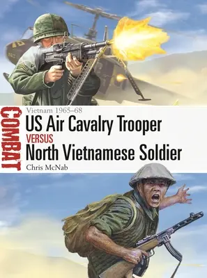 Us Air Cavalry Trooper gegen nordvietnamesischen Soldaten: Vietnam 1965-68 - Us Air Cavalry Trooper Vs North Vietnamese Soldier: Vietnam 1965-68