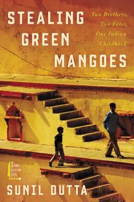 Grüne Mangos stehlen: Zwei Brüder, zwei Schicksale, eine indische Kindheit - Stealing Green Mangoes: Two Brothers, Two Fates, One Indian Childhood