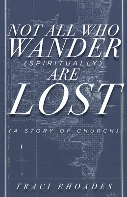 Nicht alle, die (geistig) wandern, sind verloren: Eine Geschichte der Kirche - Not All Who Wander (Spiritually) Are Lost: A Story of Church