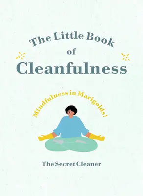 Das kleine Buch der Reinlichkeit: Achtsamkeit in Ringelblumen! - The Little Book of Cleanfulness: Mindfulness in Marigolds!