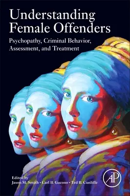 Weibliche Straftäter verstehen: Psychopathie, kriminelles Verhalten, Bewertung und Behandlung - Understanding Female Offenders: Psychopathy, Criminal Behavior, Assessment, and Treatment
